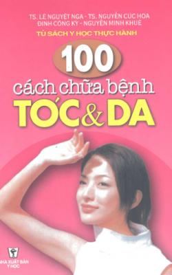 100 Cách Chữa Bệnh Tóc Và Da