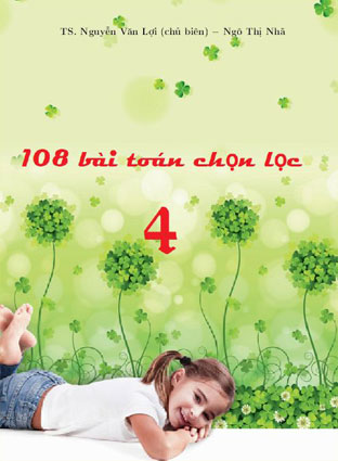 108 bài toán chọn lọc lớp 4 Tác giả / Nguồn: Nguyễn Văn Lơi