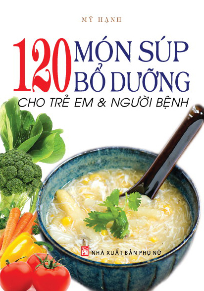 120 Món Súp Bổ Dưỡng Cho Trẻ Em Và Người Bệnh